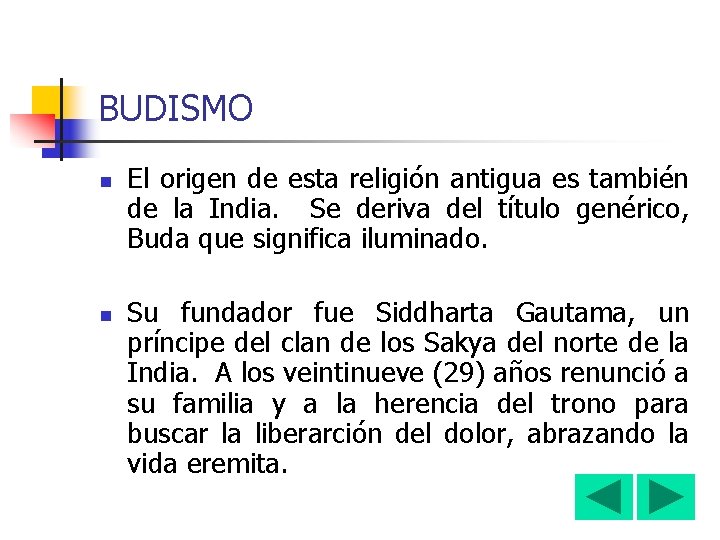 BUDISMO n n El origen de esta religión antigua es también de la India.