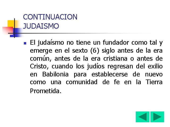 CONTINUACION JUDAISMO n El judaísmo no tiene un fundador como tal y emerge en