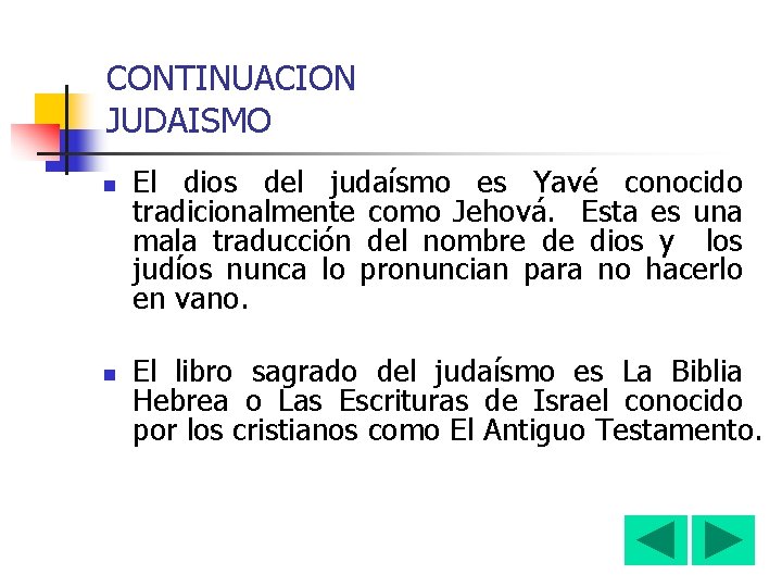 CONTINUACION JUDAISMO n n El dios del judaísmo es Yavé conocido tradicionalmente como Jehová.