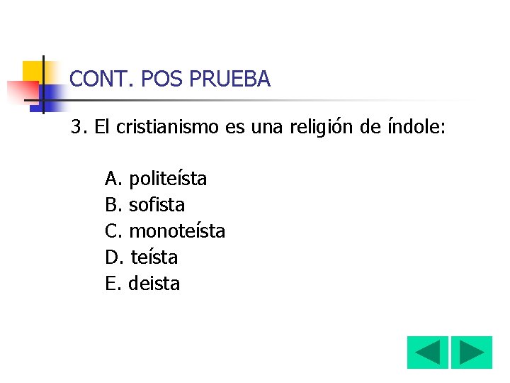 CONT. POS PRUEBA 3. El cristianismo es una religión de índole: A. politeísta B.