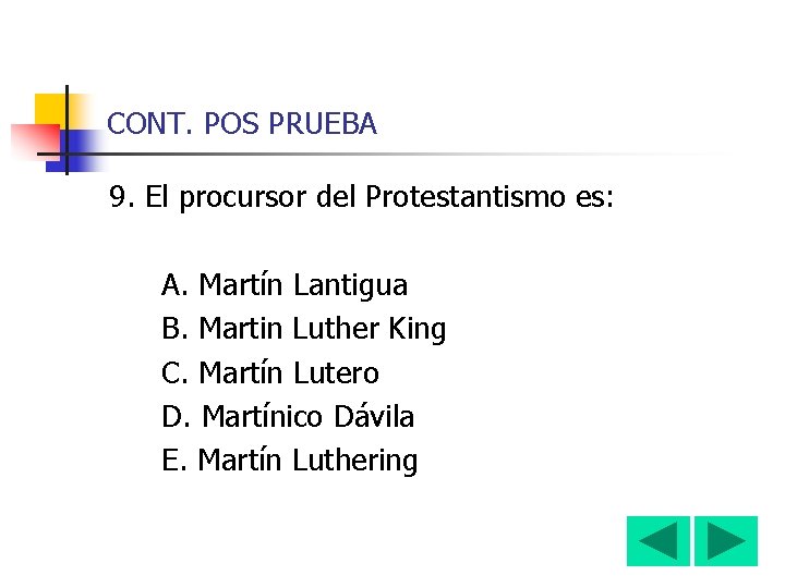 CONT. POS PRUEBA 9. El procursor del Protestantismo es: A. Martín Lantigua B. Martin