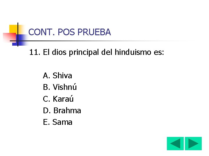 CONT. POS PRUEBA 11. El dios principal del hinduismo es: A. Shiva B. Vishnú