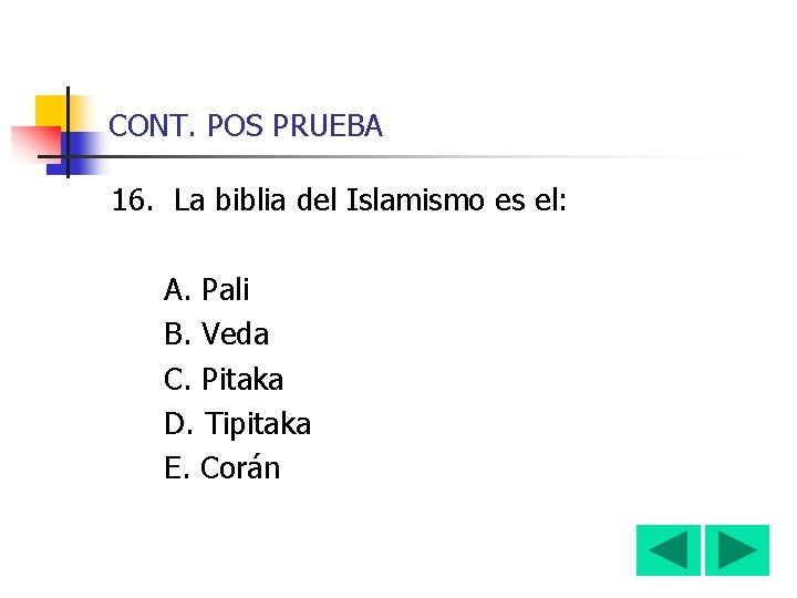 CONT. POS PRUEBA 16. La biblia del Islamismo es el: A. Pali B. Veda