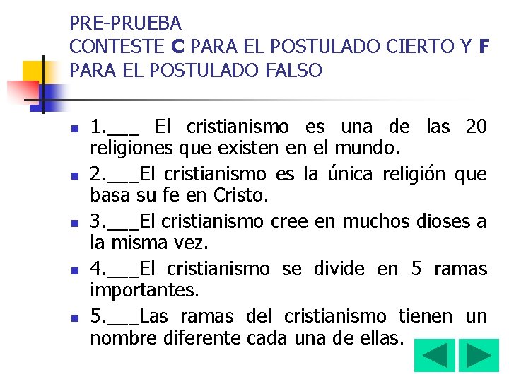 PRE-PRUEBA CONTESTE C PARA EL POSTULADO CIERTO Y F PARA EL POSTULADO FALSO n