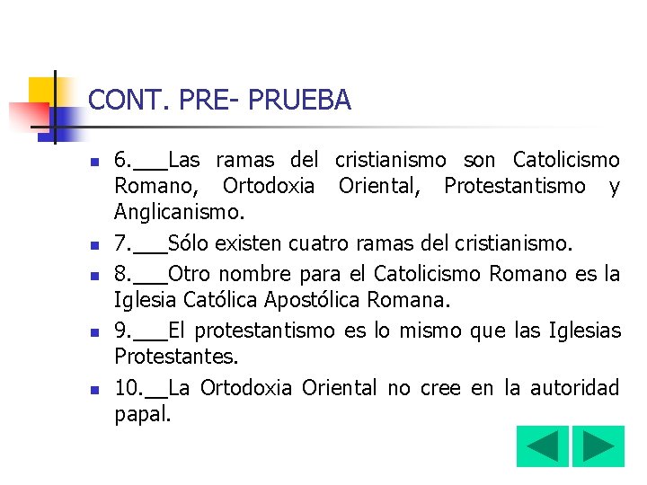 CONT. PRE- PRUEBA n n n 6. ___Las ramas del cristianismo son Catolicismo Romano,