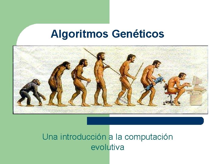 Algoritmos Genéticos Una introducción a la computación evolutiva 