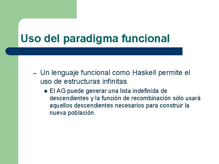 Uso del paradigma funcional – Un lenguaje funcional como Haskell permite el uso de