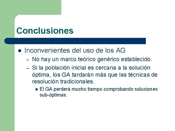 Conclusiones l Inconvenientes del uso de los AG – – No hay un marco