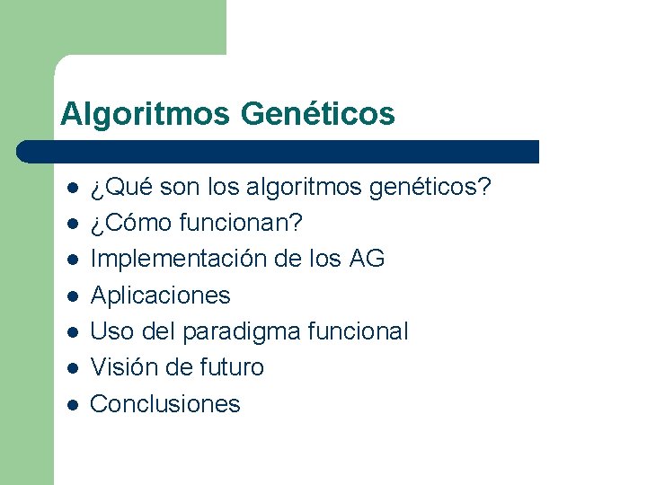 Algoritmos Genéticos l l l l ¿Qué son los algoritmos genéticos? ¿Cómo funcionan? Implementación