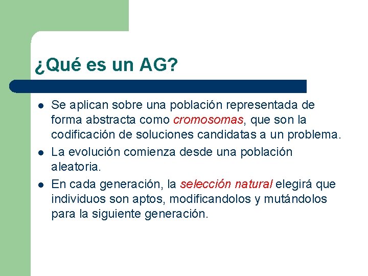 ¿Qué es un AG? l l l Se aplican sobre una población representada de