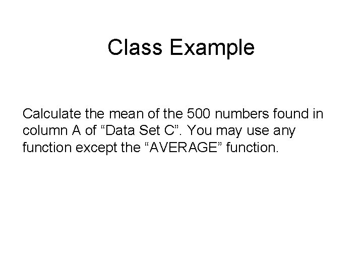 Class Example Calculate the mean of the 500 numbers found in column A of