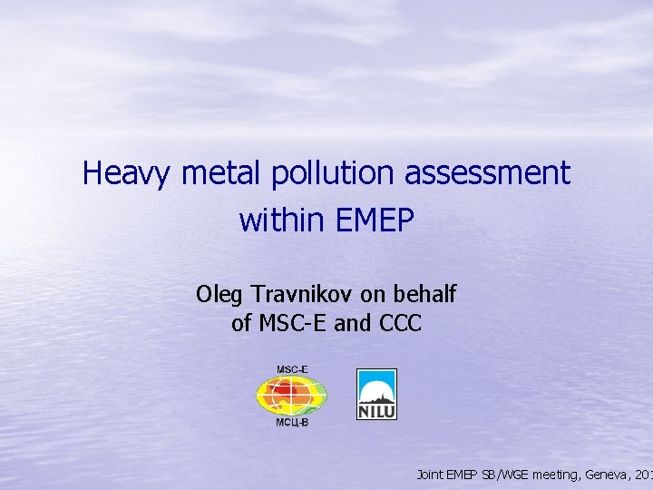 Heavy metal pollution assessment within EMEP Oleg Travnikov on behalf of MSC-E and CCC