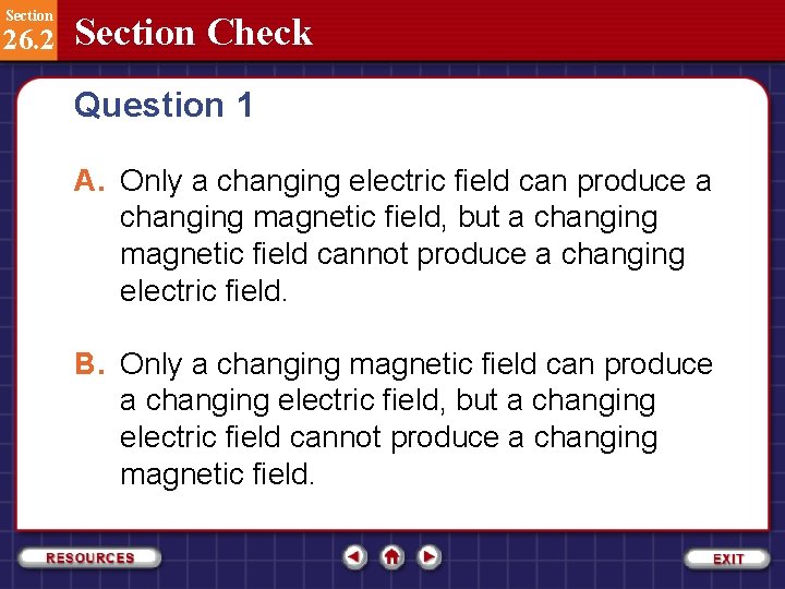 Section 26. 2 Section Check Question 1 A. Only a changing electric field can