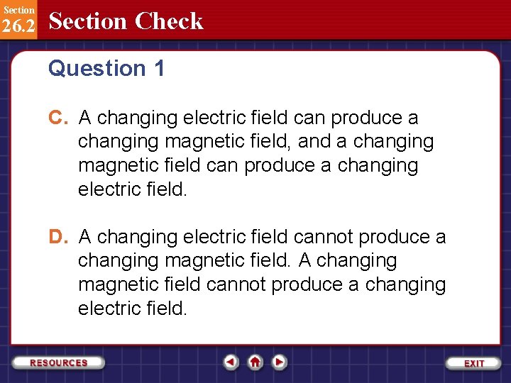 Section 26. 2 Section Check Question 1 C. A changing electric field can produce