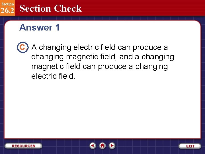 Section 26. 2 Section Check Answer 1 C. A changing electric field can produce