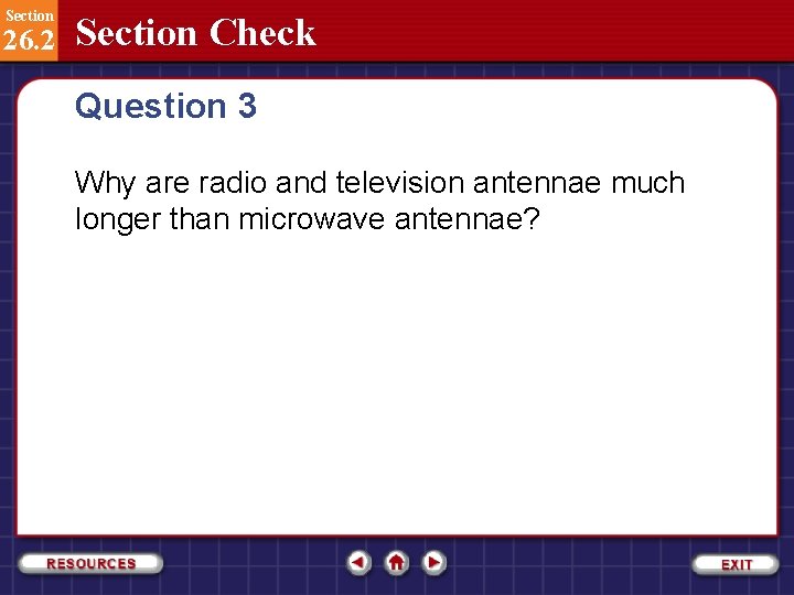 Section 26. 2 Section Check Question 3 Why are radio and television antennae much