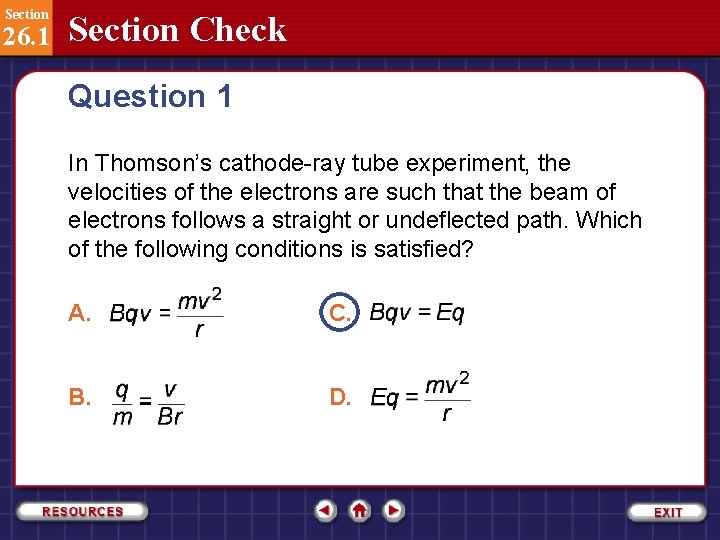 Section 26. 1 Section Check Question 1 In Thomson’s cathode-ray tube experiment, the velocities