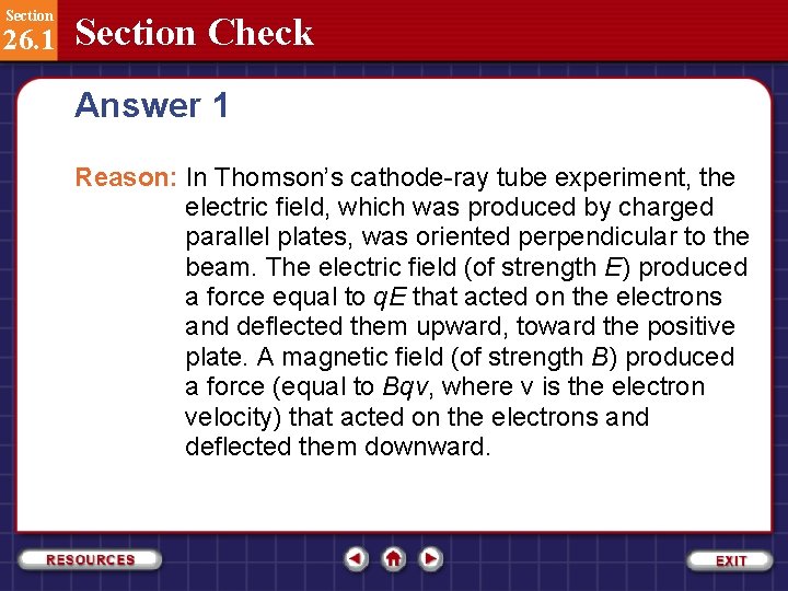 Section 26. 1 Section Check Answer 1 Reason: In Thomson’s cathode-ray tube experiment, the