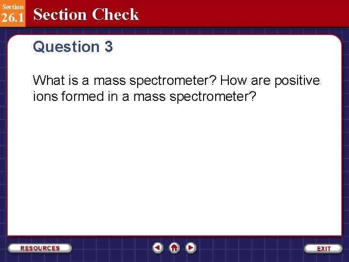 Section 26. 1 Section Check Question 3 What is a mass spectrometer? How are