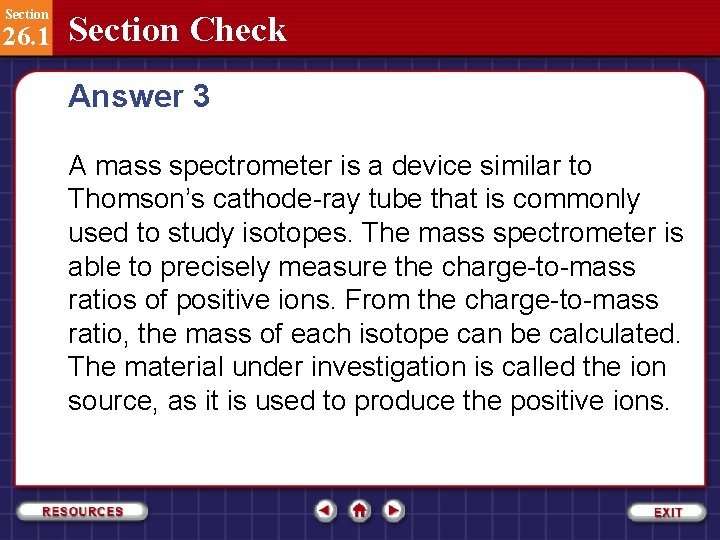 Section 26. 1 Section Check Answer 3 A mass spectrometer is a device similar