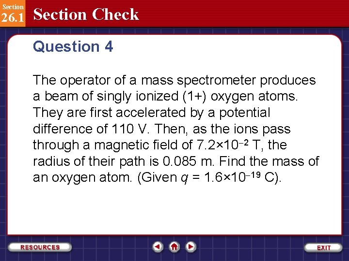 Section 26. 1 Section Check Question 4 The operator of a mass spectrometer produces