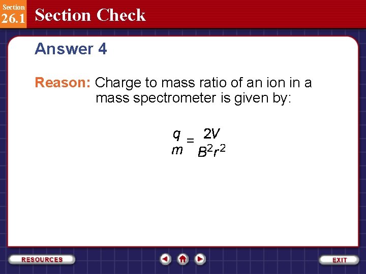 Section 26. 1 Section Check Answer 4 Reason: Charge to mass ratio of an