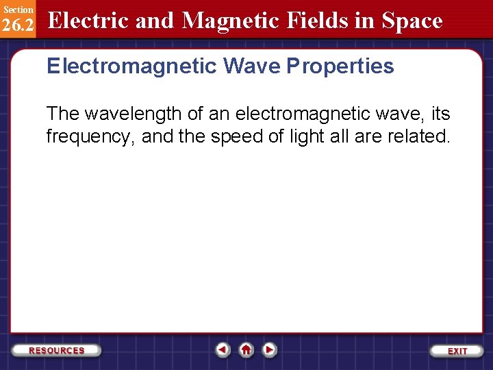 Section 26. 2 Electric and Magnetic Fields in Space Electromagnetic Wave Properties The wavelength