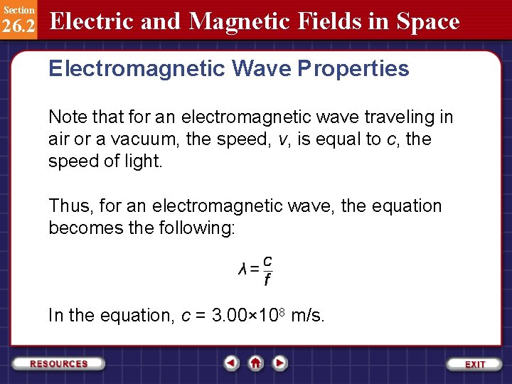 Section 26. 2 Electric and Magnetic Fields in Space Electromagnetic Wave Properties Note that