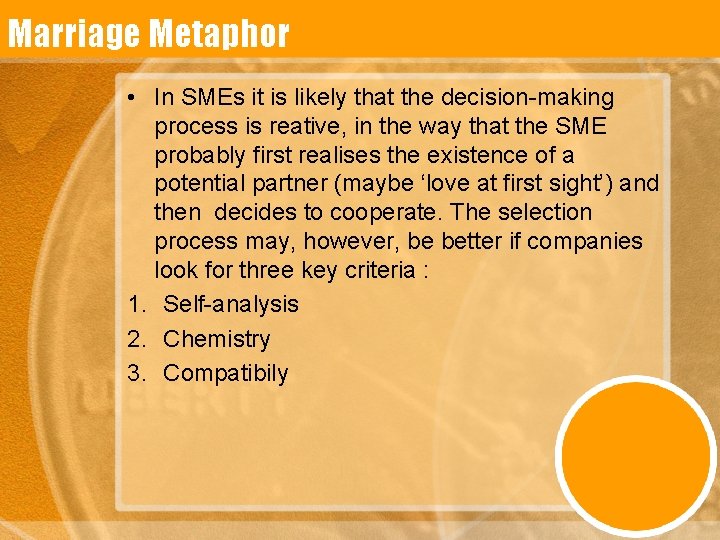Marriage Metaphor • In SMEs it is likely that the decision-making process is reative,