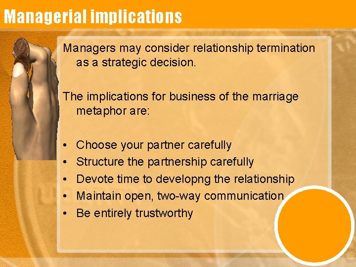 Managerial implications Managers may consider relationship termination as a strategic decision. The implications for