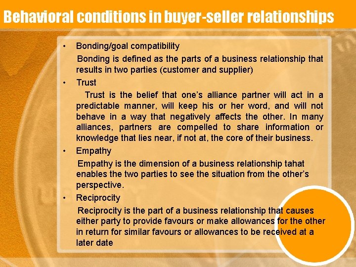 Behavioral conditions in buyer-seller relationships • • Bonding/goal compatibility Bonding is defined as the