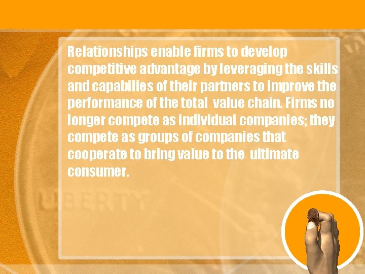 Relationships enable firms to develop competitive advantage by leveraging the skills and capabilies of