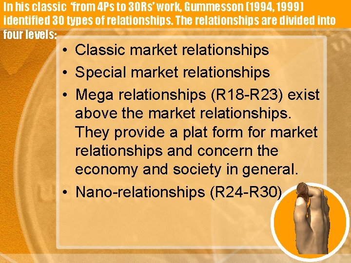 In his classic ‘from 4 Ps to 30 Rs’ work, Gummesson (1994, 1999) identified
