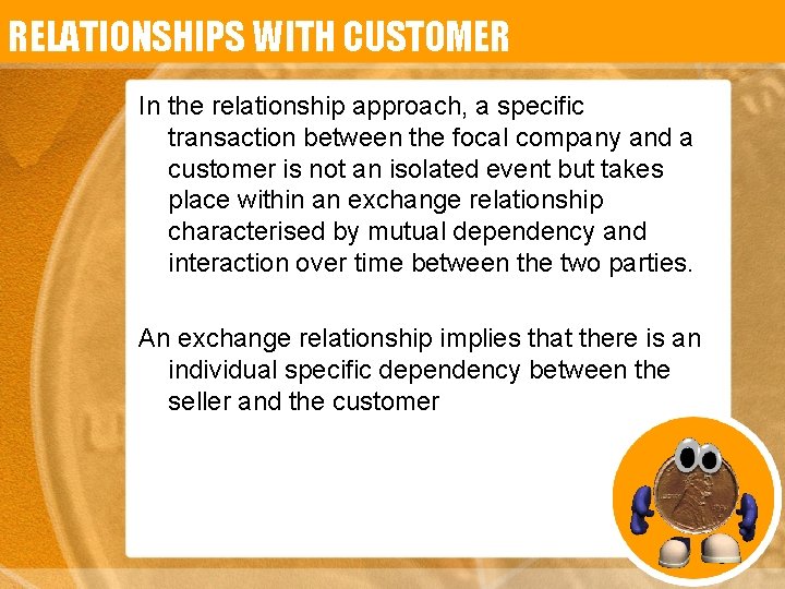 RELATIONSHIPS WITH CUSTOMER In the relationship approach, a specific transaction between the focal company