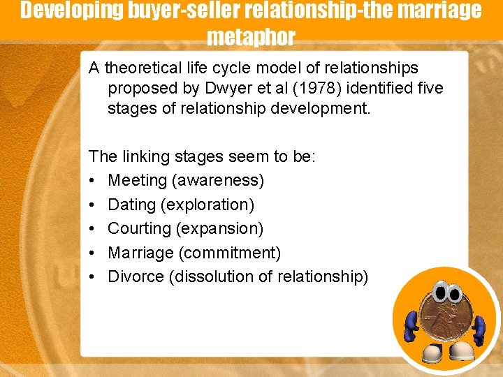 Developing buyer-seller relationship-the marriage metaphor A theoretical life cycle model of relationships proposed by