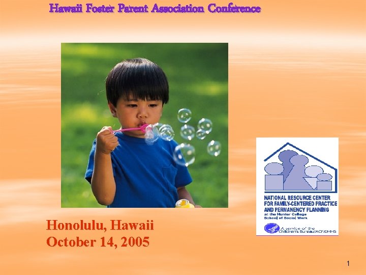 Hawaii Foster Parent Association Conference Honolulu, Hawaii October 14, 2005 1 
