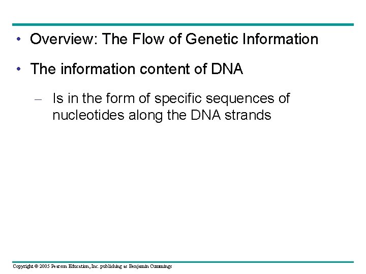  • Overview: The Flow of Genetic Information • The information content of DNA