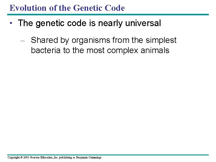 Evolution of the Genetic Code • The genetic code is nearly universal – Shared