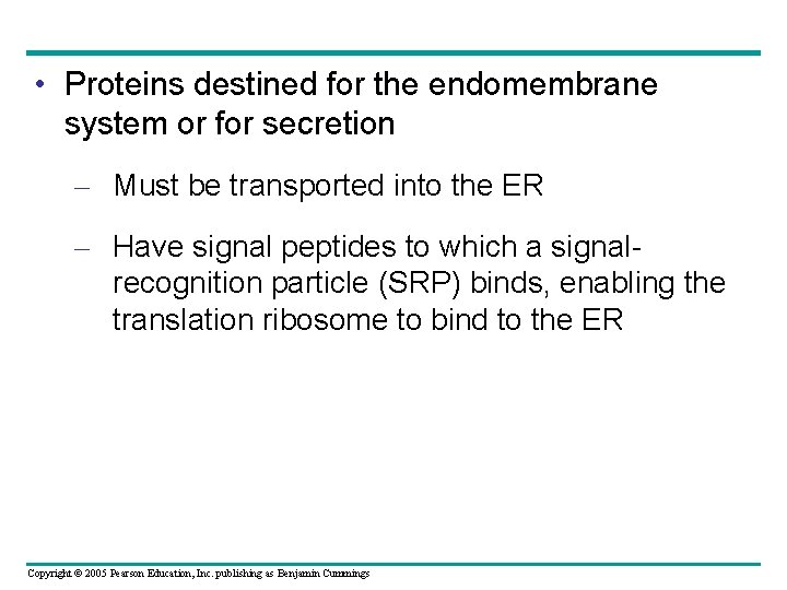  • Proteins destined for the endomembrane system or for secretion – Must be