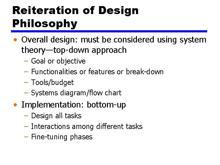 Reiteration of Design Philosophy • Overall design: must be considered using system theory—top-down approach