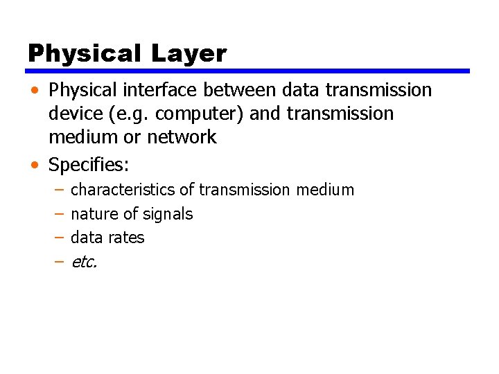 Physical Layer • Physical interface between data transmission device (e. g. computer) and transmission