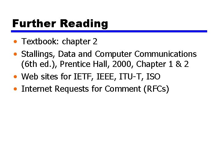 Further Reading • Textbook: chapter 2 • Stallings, Data and Computer Communications (6 th