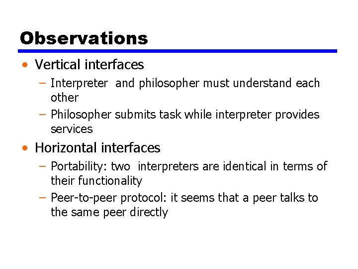 Observations • Vertical interfaces – Interpreter and philosopher must understand each other – Philosopher