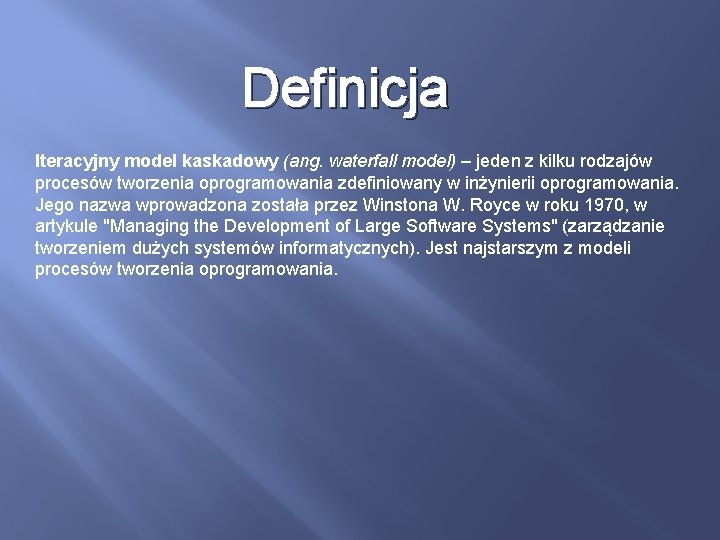 Definicja Iteracyjny model kaskadowy (ang. waterfall model) – jeden z kilku rodzajów procesów tworzenia