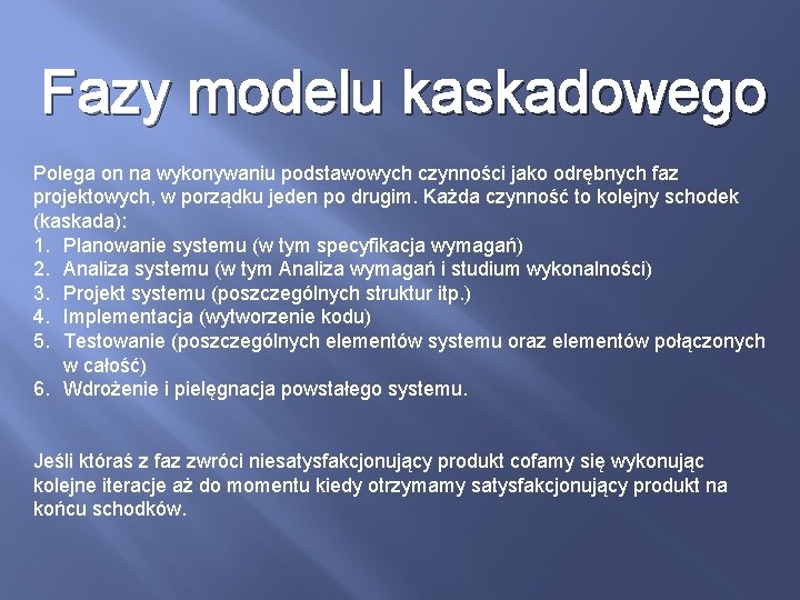 Fazy modelu kaskadowego Polega on na wykonywaniu podstawowych czynności jako odrębnych faz projektowych, w