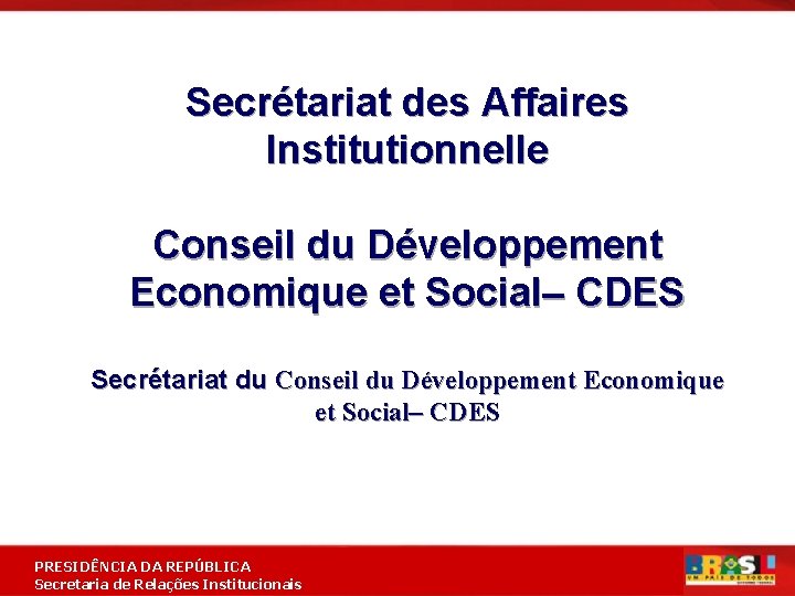 Secrétariat des Affaires Institutionnelle Conseil du Développement Economique et Social– CDES Secrétariat du Conseil