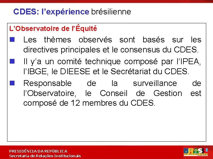 CDES: l’expérience brésilienne L’Observatoire de l’Équité n Les thèmes observés sont basés sur les