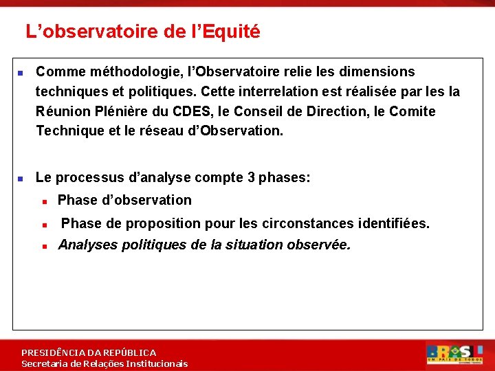 L’observatoire de l’Equité n n Comme méthodologie, l’Observatoire relie les dimensions techniques et politiques.