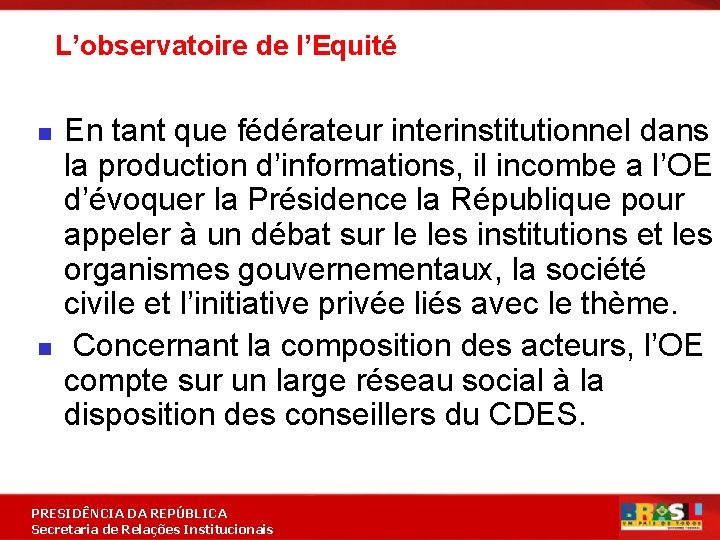 L’observatoire de l’Equité n n En tant que fédérateur interinstitutionnel dans la production d’informations,