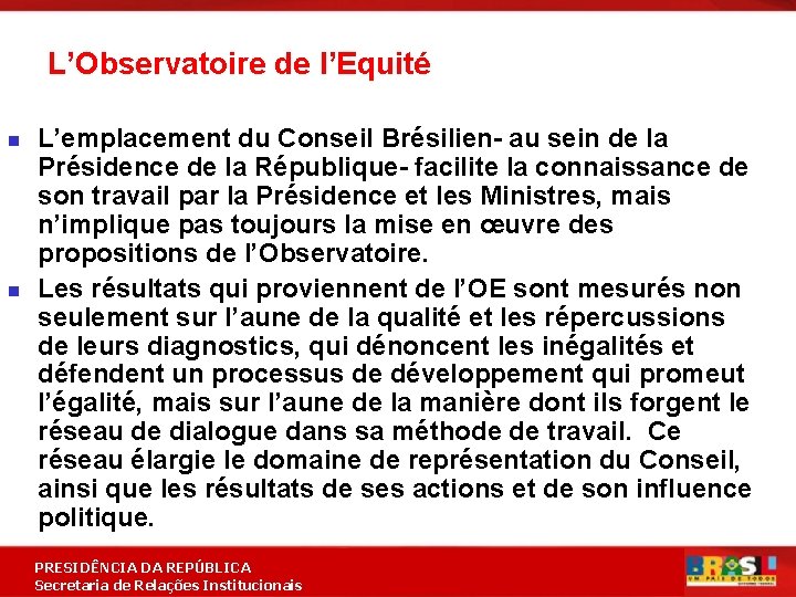 L’Observatoire de l’Equité n n L’emplacement du Conseil Brésilien- au sein de la Présidence